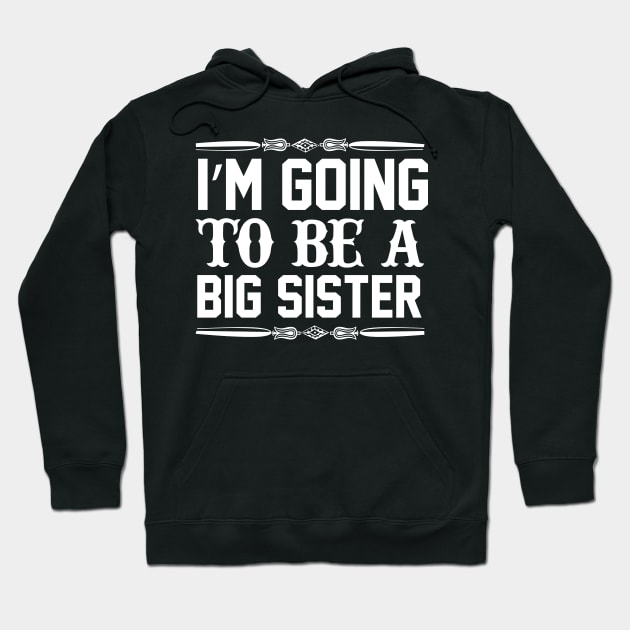 I Am Going To Be A Big Sister Hoodie by badrianovic